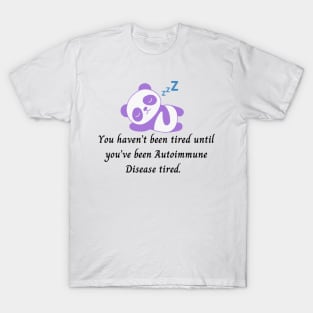 You haven’t been tired until you’ve been Autoimmune Disease tired. (Purple Panda) T-Shirt